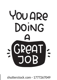 Support quote vector design with You are doing a great job lettering message. Motivational short saying to maintain enthusiasm when working hard, volunteer, sport activity or education.