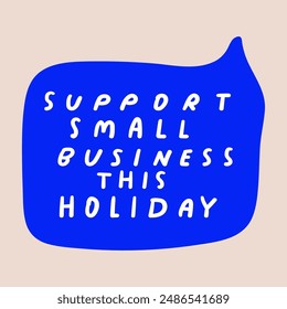 Support small business this holiday. vector design. Hand drawn illustration. Blue speech bubble.