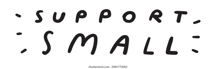 Support small. Handwriting phrase. Vector design on white background.