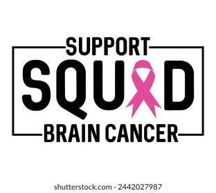 Support Squad Brain Cancer,Breast Cancer Awareness,Cancer Quotes,Cancer Survivor,Breast Cancer Fighter,Childhood Cancer Awareness,Fight Cancer,Cancer T-Shirt,Cancer Warrior,Cut File