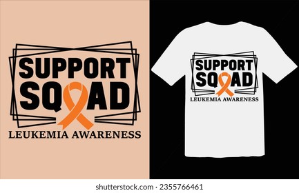 Support  Squad Leukemia Awareness T shirt design,Leukemia Cancer Awareness Shirt, month, insulin, tee, health care, typography t shirt design, hope, breast cancer vector, female
