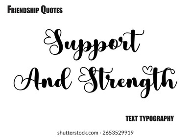 Support And Strength Typography text Friendship quote