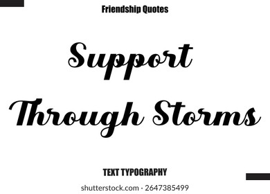 Support Through Storms cursive friendship saying typography text,