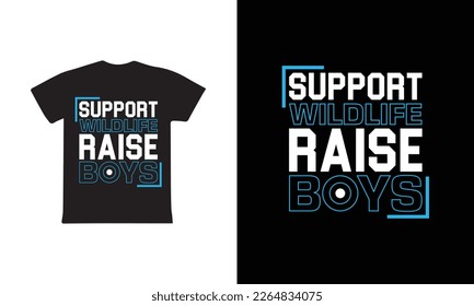 Support Wild Life Raise Boys . Mothers day t shirt design best selling t-shirt design typography creative custom, t-shirt design