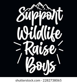 Support wildlife raise boys adventures typographic graphics tshirt design