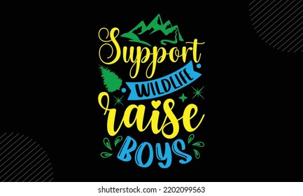 Support Wildlife Raise Boys - Mom T shirt Design, Hand lettering illustration for your design, Modern calligraphy, Svg Files for Cricut, Poster, EPS svg