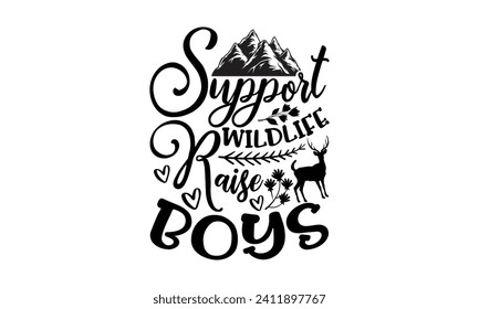 Support Wildlife Raise Boys- Mother's Day t- shirt design, Handmade calligraphy vector illustration, Holiday for Cutting Machine, Silhouette Cameo, Cricut Vector illustration Template.