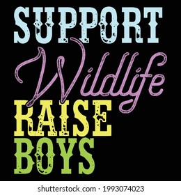 support wildlife raise boys, typography lettering design, printing for t shirt, banner, poster, mug etc