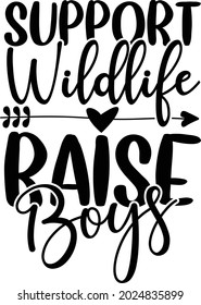 Support wildlife raise boys vector design, Funny mom quotes cut file, Mother's day vector illustration