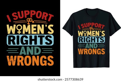 I SUPPORT WOMEN'S RIGHTS and wrongs. Women's Day T-shirt design
