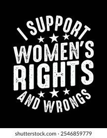 I Support Women's Rights And Wrongs, Feminism T-shirt Design, Feminist Shirt