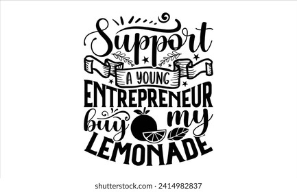 Support a young entrepreneur buy my lemonade - Lemonade T-Shirt Design, Modern calligraphy, Cut Files for Cricut, Typography Vector for poster, banner, flyer and mug.