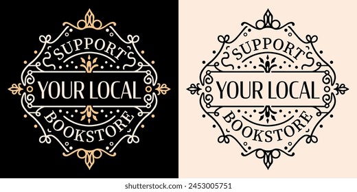 Support your local bookstore library round badge sticker lettering. Bookish book lover hoarder librarian reader reading squad club quotes dark academia retro aesthetic text shirt design print vector.