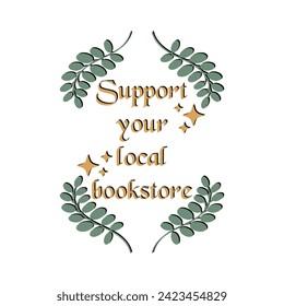 Support your local bookstore sign for bookshop. Small business support. Poster, card, sticker, print for book lover, bookworm, librarian. Hand drawn isolated vector art illustration