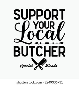 Support Your Local Butcher funny t-shirt design