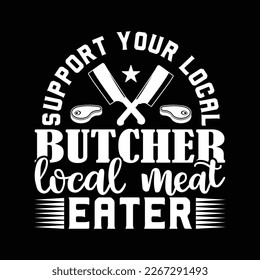 Support your local butcher local meat eater