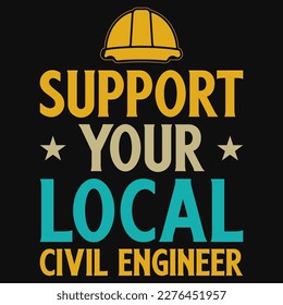 Support your local civil engineers typographic tshirt design 