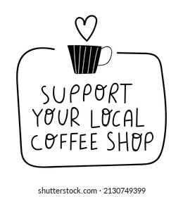 Support your local coffee shop. Hand drawn vector illustration on white background.