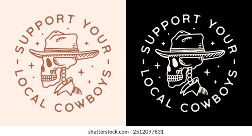 Support your local cowboys skeleton wearing a cowboy hat funny humor quotes sayings round badge sticker. Retro vintage gothic Wild West country aesthetic printable gifts shirt design vector cut file.