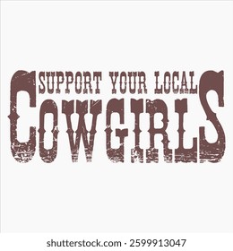 Support Your Local Cowgirls  Vintage Western Cow Girl T-shirt Design