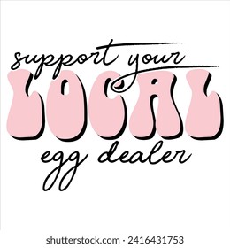 SUPPORT YOUR LOCAL EGG DEALER   FARM T SHIRT DESIGN, 