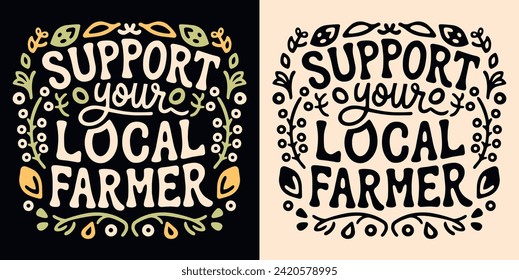 Support your local farmer badge logo lettering. Cute sign eat locally grown food organic retro groovy aesthetic. Eco-friendly sustainable agriculture vector printable text shirt design protest.