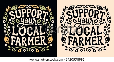 Support your local farmer badge logo lettering. Cute sign eat locally grown food organic retro groovy aesthetic. Eco-friendly sustainable agriculture vector printable text shirt design protest.
