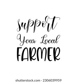 support your local farmer black letters quote