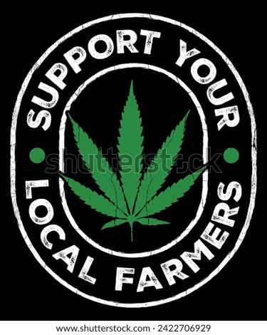 Support Your Local Farmers, Cannabis grower t-shirt design