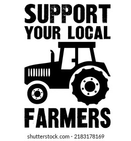 Support Your Local Farmersis a vector design for printing on various surfaces like t shirt, mug etc. 
