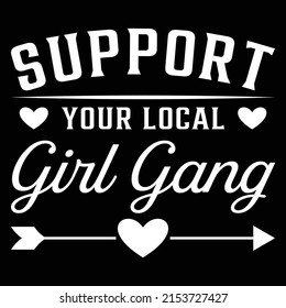 Support Your Local Girl Gang - Uplifting Slogan T-Shirt
