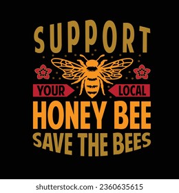 Support your local Honey Bee save the Bees High quality Unique tshirt design