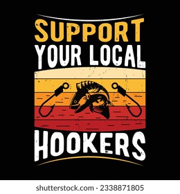 support your local hookers , custom vintage fishing t-shirt design for fishing lover
