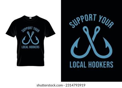 Unterstützen Sie Ihr örtliches Hookers Funny Fishing-T-Shirt-Design für Angelfreunde