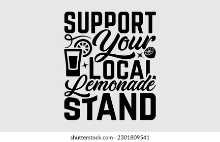 
Support Your Local Lemonade Stand - Lemonade t-shirt design, Lettering Poster Quotes, Hand Drawn Vintage Illustration With Hand-Lettering And Decoration Elements.
