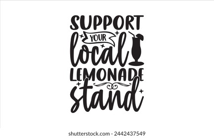 Support your local lemonade stand - Lemonde T- Shirt Design, Juice, Conceptual Handwritten Phrase T Shirt Calligraphic Design, Inscription For Invitation And Greeting Card, Prints And Posters.