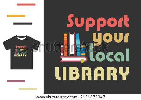 Support your local library t shirt