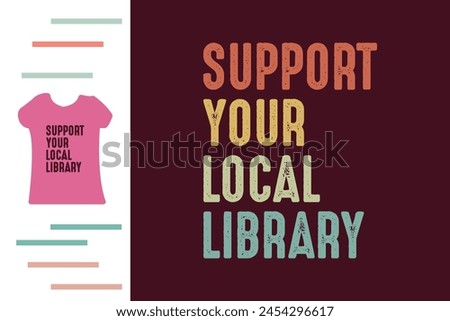 Support your local library t shirt design