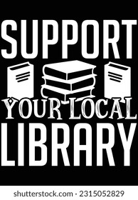 Support your local library vector art design, eps file. design file for t-shirt. SVG, EPS cuttable design file