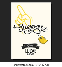 Support Your Local Market Motivational Poster Vintage  Inspired Type Design With A Finger Up And Hooked Tag Illustrations. Vector Graphic. 