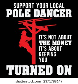 Support Your Local Pole Dancer Lineman T-Shirt