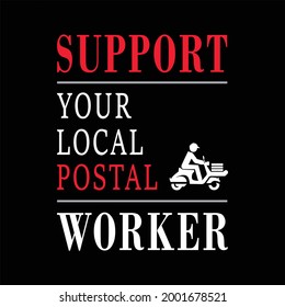 SUPPORT YOUR LOCAL POSTAL WORKER.