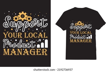 Support Your Local Product Manager T-Shirt Design For Employee