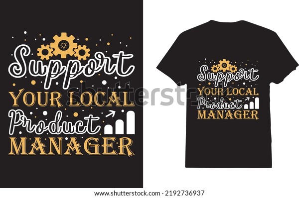 Support Your Local Product Manager T-Shirt\
Design For Employee