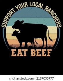 SUPPORT YOUR LOCAL RANCHERS EAT BEEF DESIGN FOR AGRICULTURE LOVER