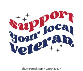 Support your local VETERAN quote retro wavy groovy typography sublimation on white background