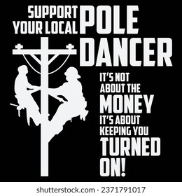 Support Your Pole Dancer Utility Electric Gift Lineman T-shirt