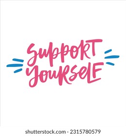 Support yourself - handwritten quote. Modern calligraphy illustration for posters, cards, etc.