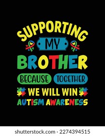 Supporting My Brother Because Together we will win autism awareness  t-shirt design 