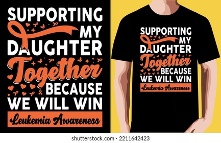 Supporting my daughter because together we will win leukemia awareness T-shirt Design.
